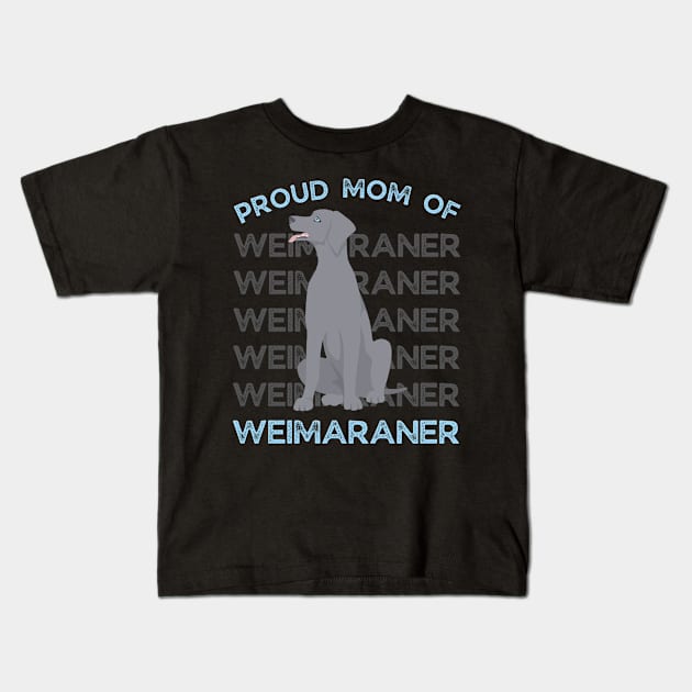 Proud Mom of Weimaraner Life is better with my dogs Dogs I love all the dogs Kids T-Shirt by BoogieCreates